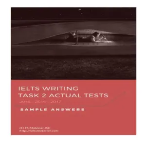 IELTS WRITING TASK 2 ACTUAL TESTS (2015-2017)